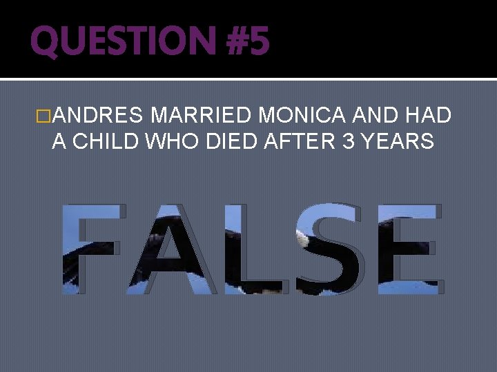 QUESTION #5 �ANDRES MARRIED MONICA AND HAD A CHILD WHO DIED AFTER 3 YEARS