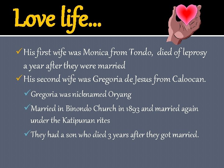 Love life… ü His first wife was Monica from Tondo, died of leprosy a