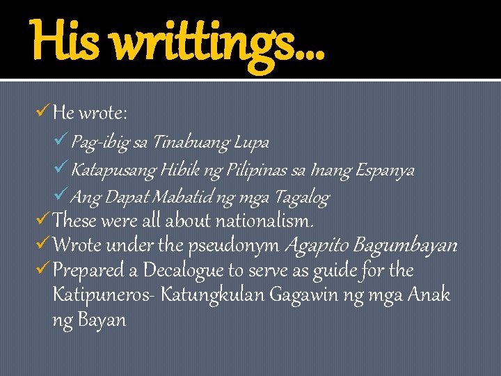His writtings… ü He wrote: üPag-ibig sa Tinabuang Lupa üKatapusang Hibik ng Pilipinas sa