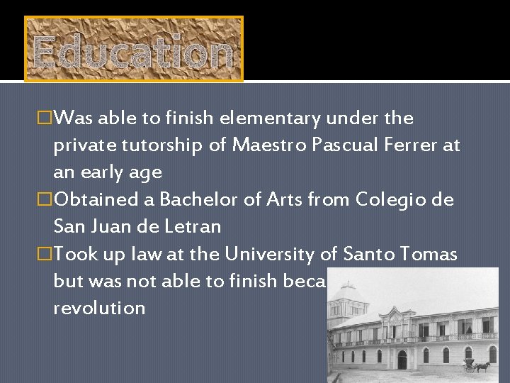 Education �Was able to finish elementary under the private tutorship of Maestro Pascual Ferrer