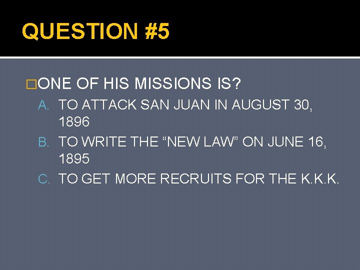 QUESTION #5 �ONE OF HIS MISSIONS IS? A. TO ATTACK SAN JUAN IN AUGUST