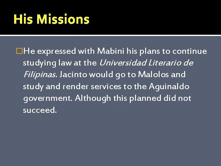 His Missions �He expressed with Mabini his plans to continue studying law at the