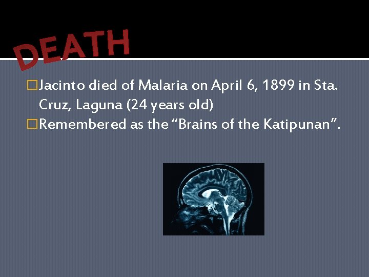 �Jacinto died of Malaria on April 6, 1899 in Sta. Cruz, Laguna (24 years