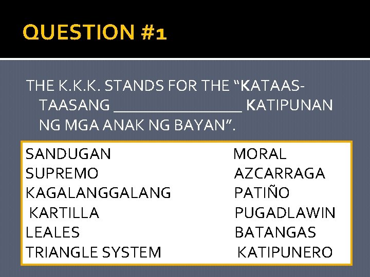 QUESTION #1 THE K. K. K. STANDS FOR THE “KATAASANG ________ KATIPUNAN NG MGA