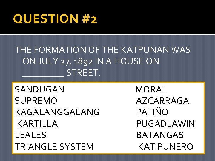 QUESTION #2 THE FORMATION OF THE KATPUNAN WAS ON JULY 27, 1892 IN A