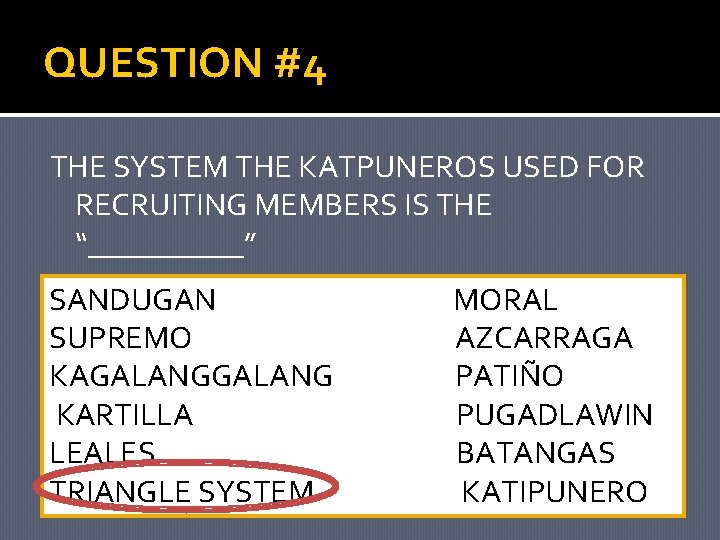 QUESTION #4 THE SYSTEM THE KATPUNEROS USED FOR RECRUITING MEMBERS IS THE “_____” SANDUGAN
