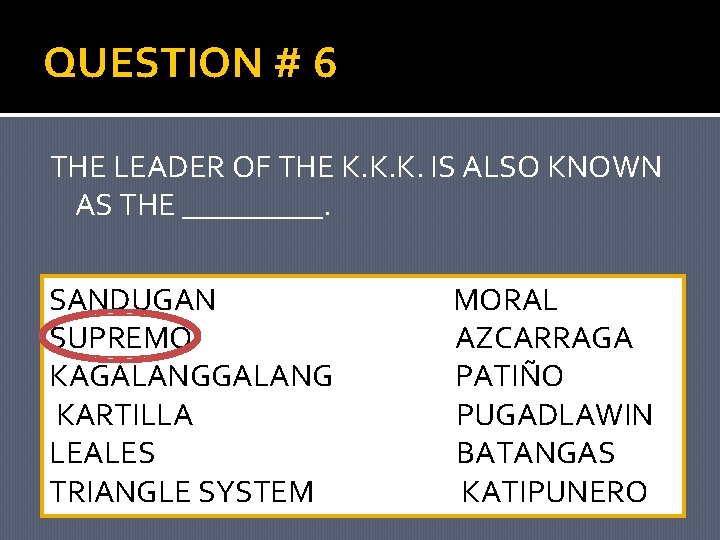 QUESTION # 6 THE LEADER OF THE K. K. K. IS ALSO KNOWN AS