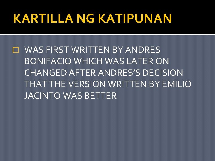 KARTILLA NG KATIPUNAN � WAS FIRST WRITTEN BY ANDRES BONIFACIO WHICH WAS LATER ON