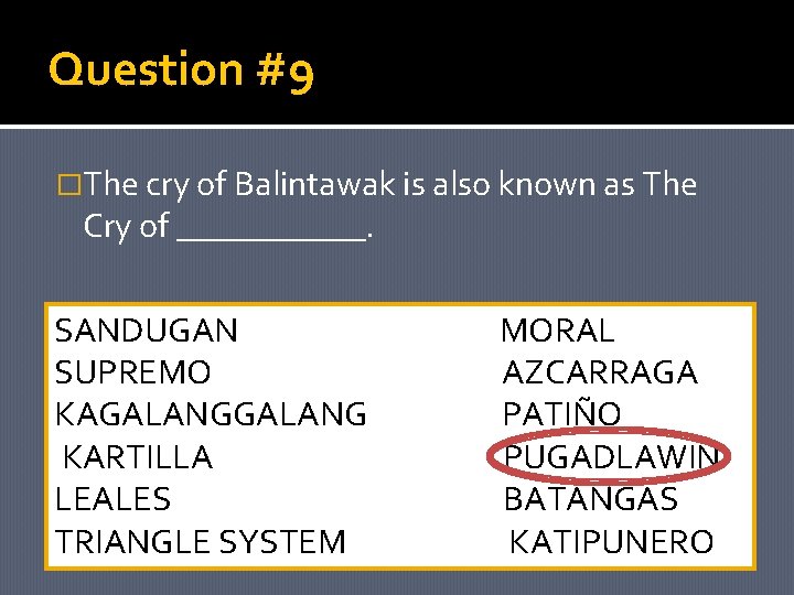 Question #9 �The cry of Balintawak is also known as The Cry of ______.