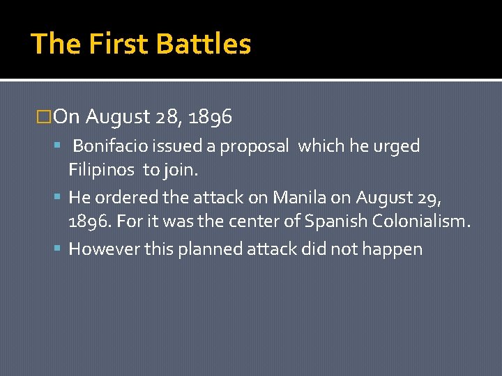 The First Battles �On August 28, 1896 Bonifacio issued a proposal which he urged