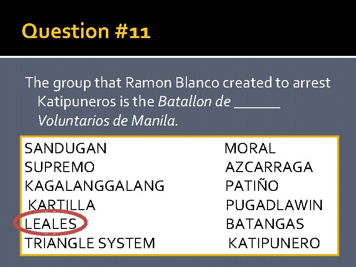 Question #11 The group that Ramon Blanco created to arrest Katipuneros is the Batallon