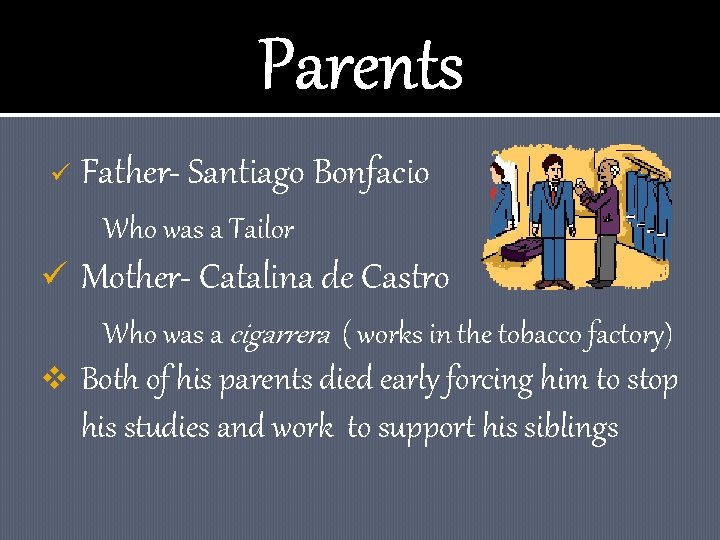 Parents ü Father- Santiago Bonfacio Who was a Tailor ü Mother- Catalina de Castro