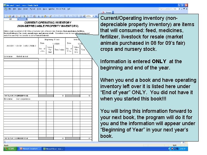 Current/Operating inventory (nondepreciable property inventory) are items that will consumed: feed, medicines, fertilizer, livestock