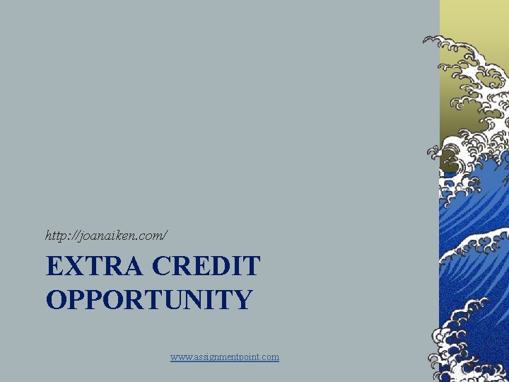 http: //joanaiken. com/ EXTRA CREDIT OPPORTUNITY www. assignmentpoint. com 