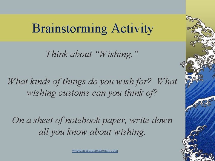 Brainstorming Activity Think about “Wishing. ” What kinds of things do you wish for?