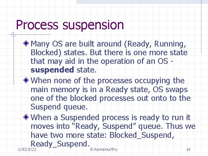 Process suspension Many OS are built around (Ready, Running, Blocked) states. But there is