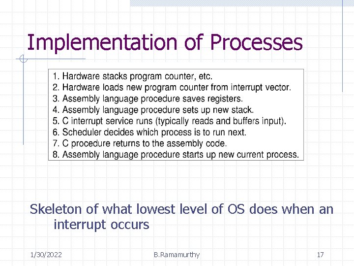 Implementation of Processes Skeleton of what lowest level of OS does when an interrupt