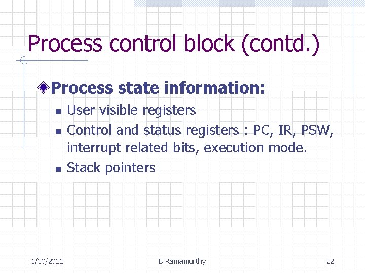Process control block (contd. ) Process state information: n n n 1/30/2022 User visible