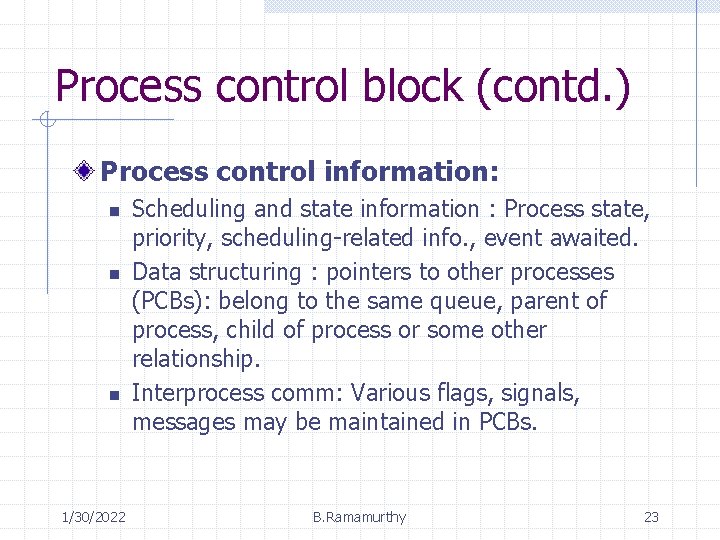 Process control block (contd. ) Process control information: n n n 1/30/2022 Scheduling and