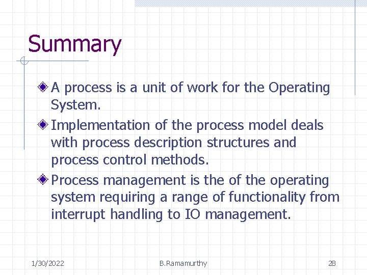 Summary A process is a unit of work for the Operating System. Implementation of