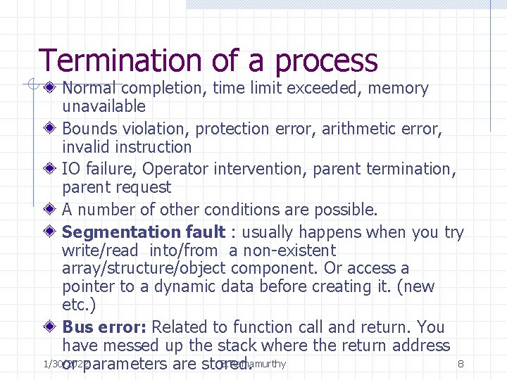 Termination of a process Normal completion, time limit exceeded, memory unavailable Bounds violation, protection