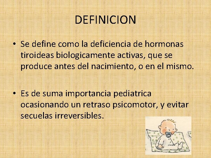 DEFINICION • Se define como la deficiencia de hormonas tiroideas biologicamente activas, que se
