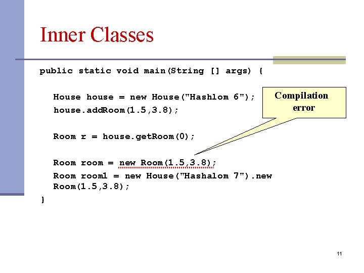 Inner Classes public static void main(String [] args) { House house = new House("Hashlom