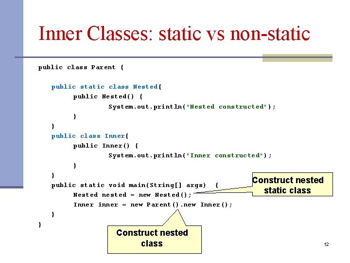Inner Classes: static vs non-static public class Parent { public static class Nested{ public