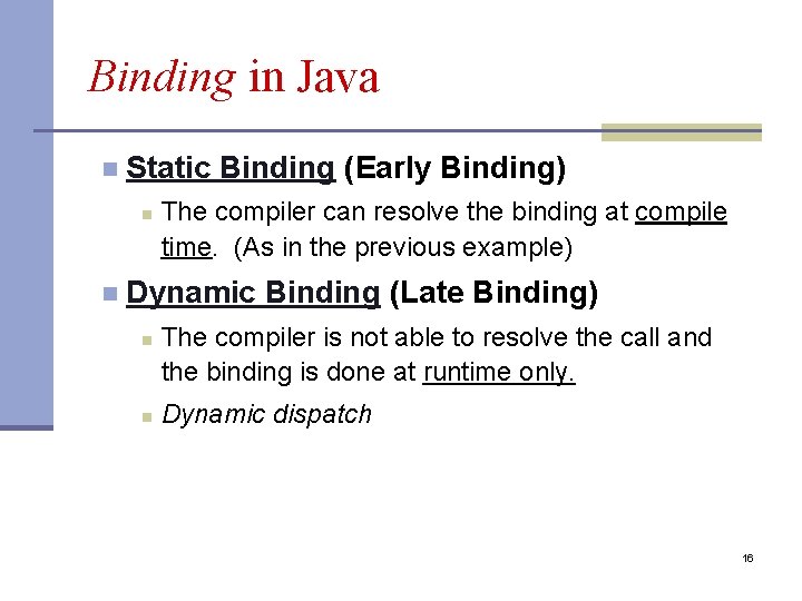 Binding in Java n Static Binding (Early Binding) n n The compiler can resolve