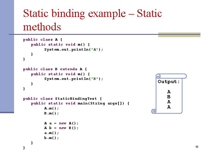 Static binding example – Static methods public class A { public static void m()