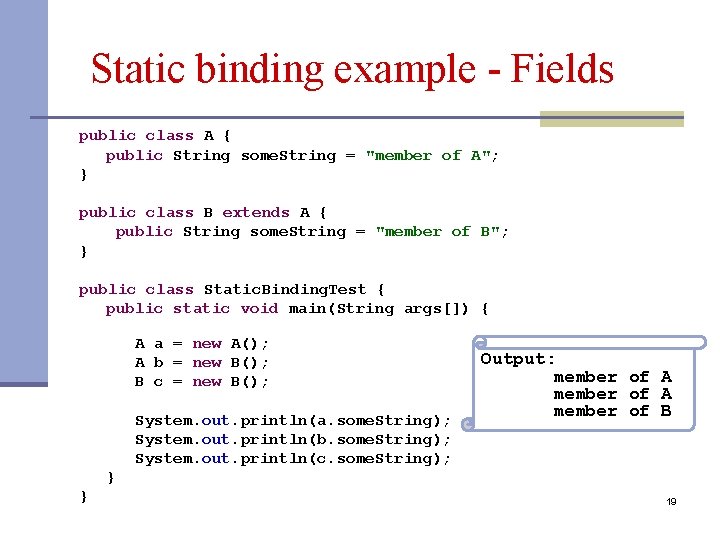 Static binding example - Fields public class A { public String some. String =