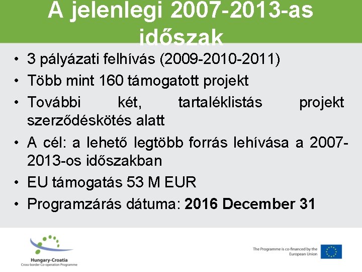 A jelenlegi 2007 -2013 -as időszak • 3 pályázati felhívás (2009 -2010 -2011) •