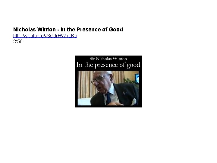 Nicholas Winton - In the Presence of Good http: //youtu. be/-SGJr. HWh. LKo 8: