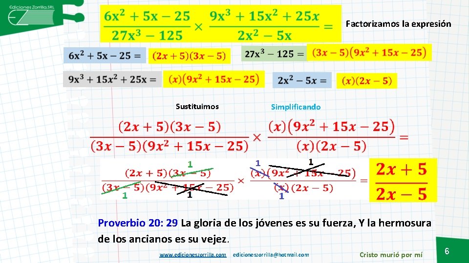 Factorizamos la expresión Sustituimos Simplificando Proverbio 20: 29 La gloria de los jóvenes es