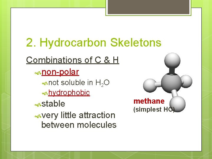 2. Hydrocarbon Skeletons Combinations of C & H non-polar not soluble in H 2