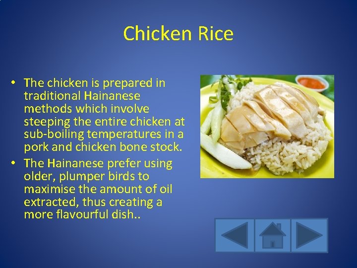 Chicken Rice • The chicken is prepared in traditional Hainanese methods which involve steeping