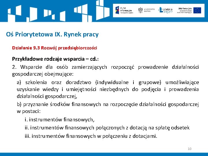 Oś Priorytetowa IX. Rynek pracy Działanie 9. 3 Rozwój przedsiębiorczości Przykładowe rodzaje wsparcia –