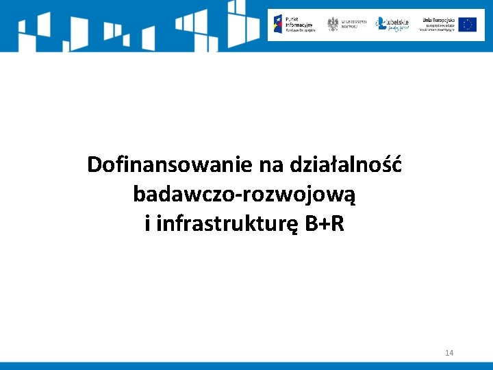 Dofinansowanie na działalność badawczo-rozwojową i infrastrukturę B+R 14 