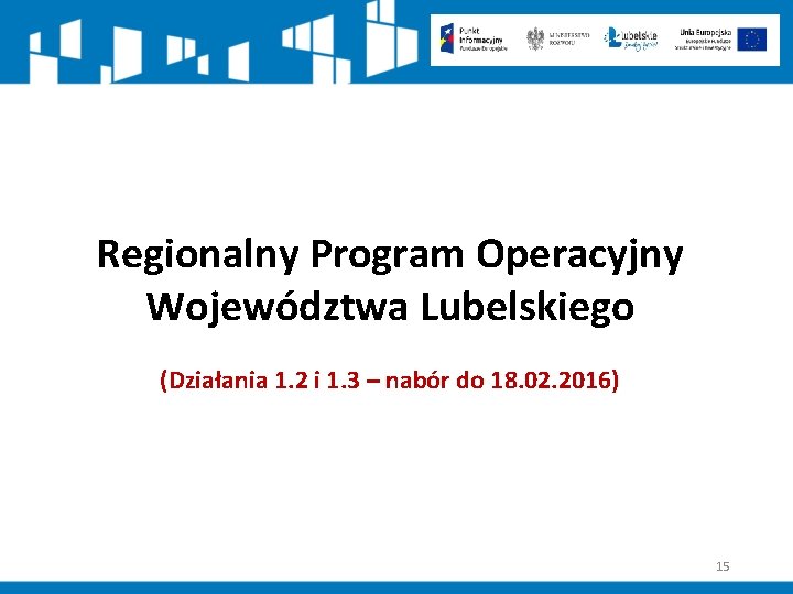 Regionalny Program Operacyjny Województwa Lubelskiego (Działania 1. 2 i 1. 3 – nabór do
