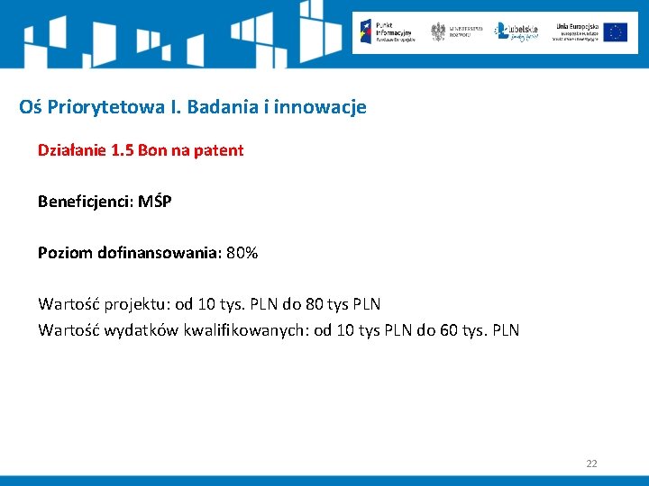 Oś Priorytetowa I. Badania i innowacje Działanie 1. 5 Bon na patent Beneficjenci: MŚP