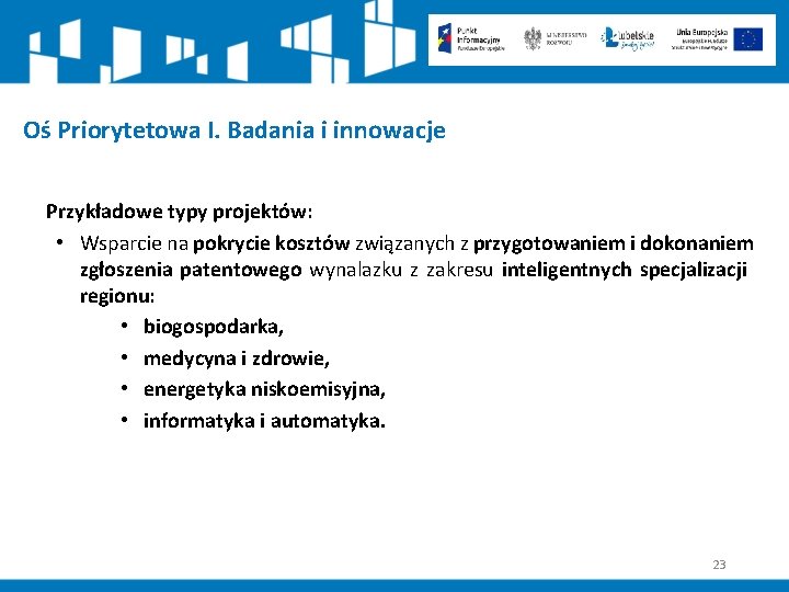 Oś Priorytetowa I. Badania i innowacje Przykładowe typy projektów: • Wsparcie na pokrycie kosztów