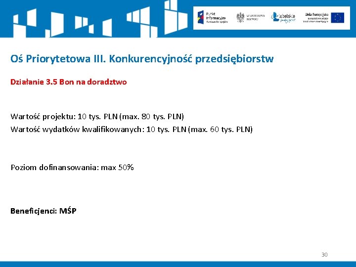 Oś Priorytetowa III. Konkurencyjność przedsiębiorstw Działanie 3. 5 Bon na doradztwo Wartość projektu: 10