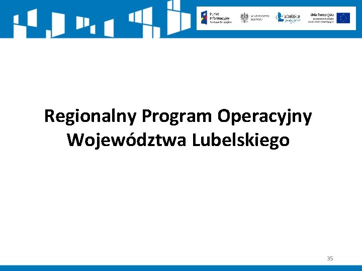 Regionalny Program Operacyjny Województwa Lubelskiego 35 