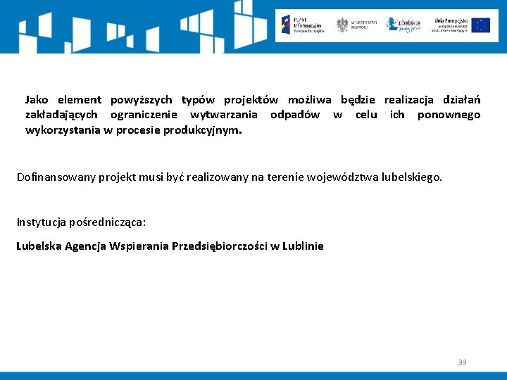Jako element powyższych typów projektów możliwa będzie realizacja działań zakładających ograniczenie wytwarzania odpadów w