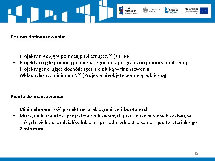 Poziom dofinansowania: • • Projekty nieobjęte pomocą publiczną: 85% (z EFRR) Projekty objęte pomocą