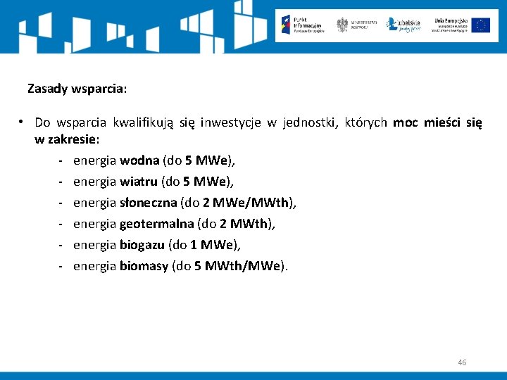 Zasady wsparcia: • Do wsparcia kwalifikują się inwestycje w jednostki, których moc mieści się