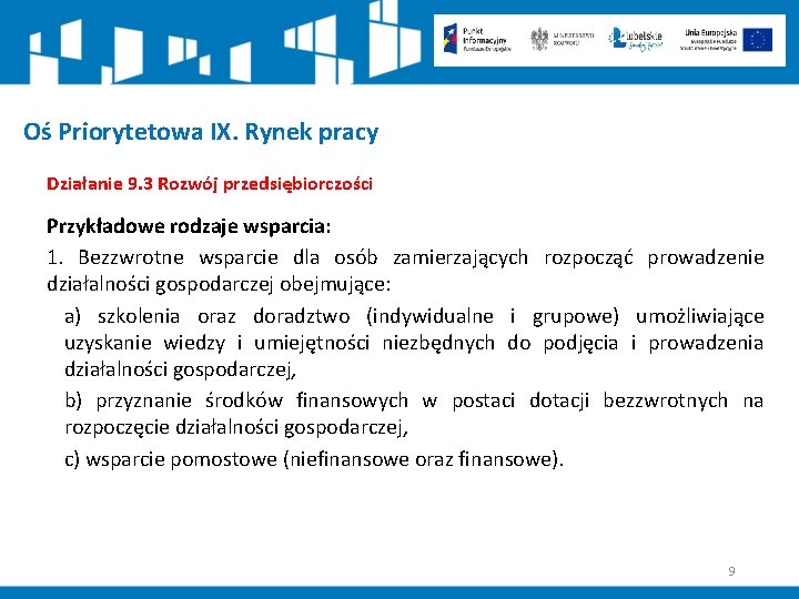 Oś Priorytetowa IX. Rynek pracy Działanie 9. 3 Rozwój przedsiębiorczości Przykładowe rodzaje wsparcia: 1.