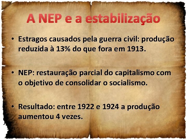 A NEP e a estabilização • Estragos causados pela guerra civil: produção reduzida à