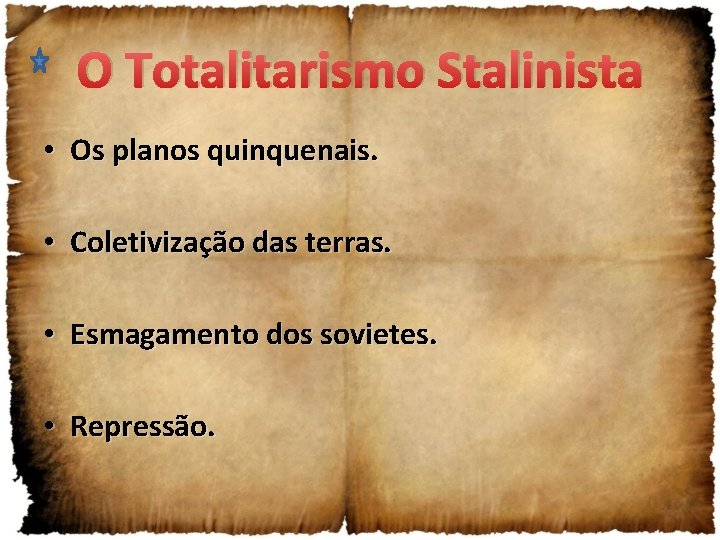O Totalitarismo Stalinista • Os planos quinquenais. • Coletivização das terras. • Esmagamento dos