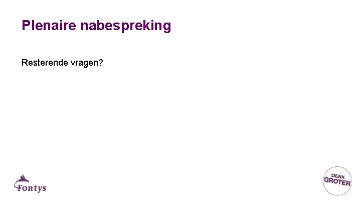 Plenaire nabespreking Resterende vragen? 